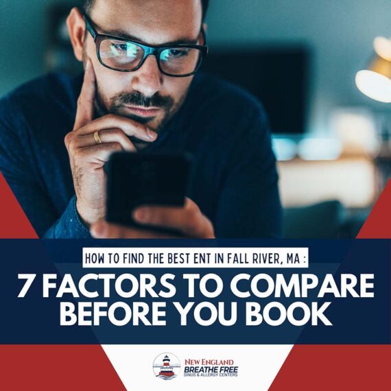 How to Find the Best ENT in Fall River, MA: 7 Factors to Compare Before You Book