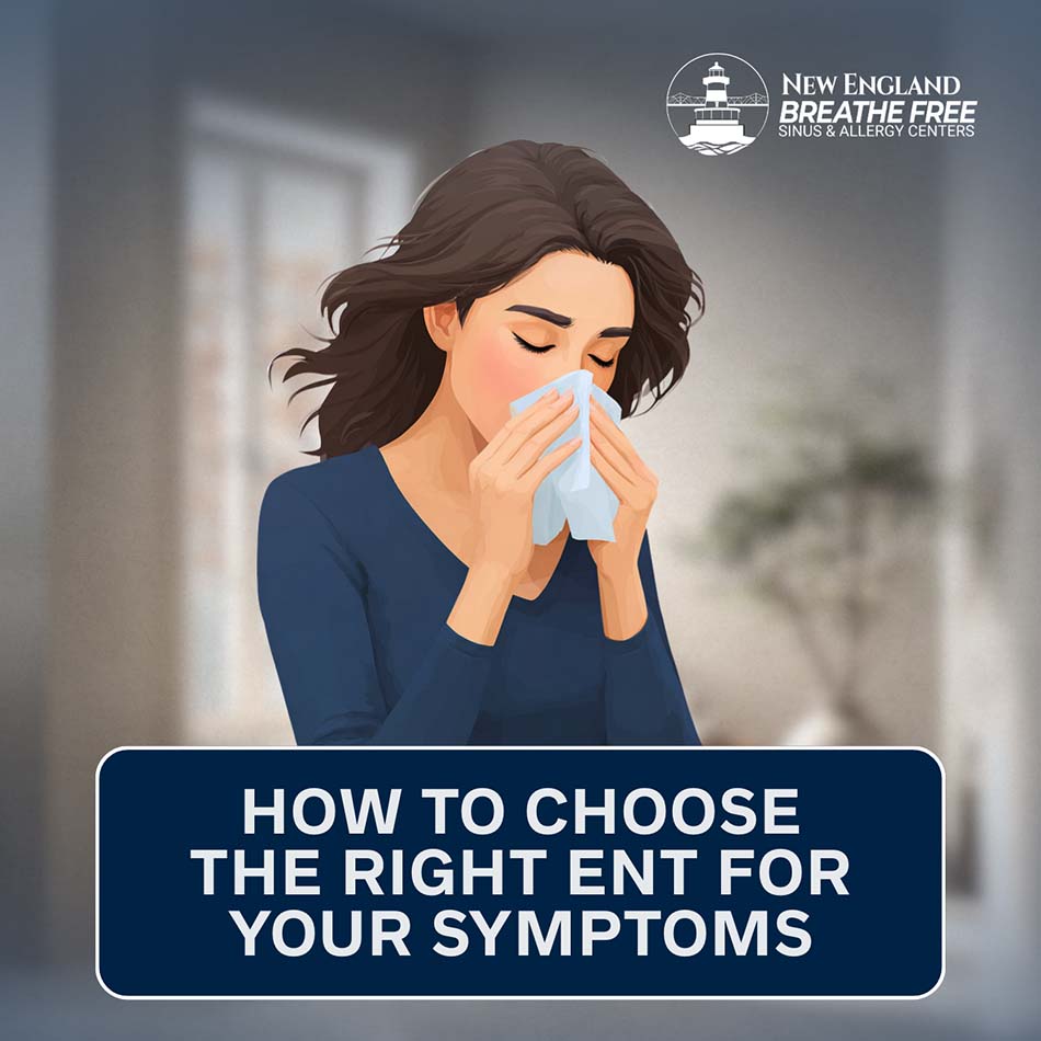 How to Choose the Right ENT for Your Symptoms
