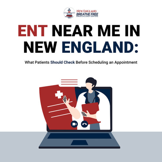 ENT Near Me in New England: What Patients Should Check Before Scheduling an Appointment